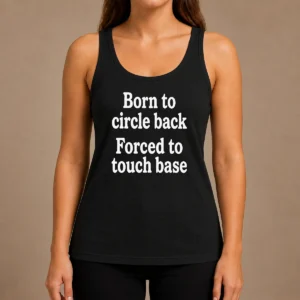 Awesome Born To Circle Back Forced To Touch Base Embroidered Tank Top