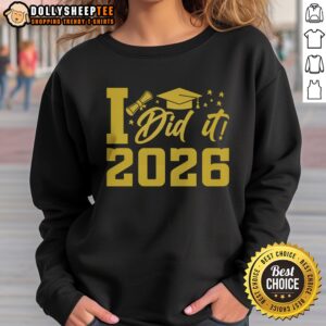 Nice I Did It Graduate For Class Of 2026 Graduation Sweatshirt in a cozy fit for celebrating achievements.