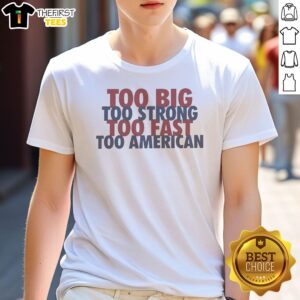 Nice Too Big Too Strong Too Fast Too American