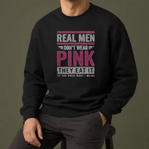 Official Real Men Don'T Wear Pink They Eat It If You Know What I Mean Sweater