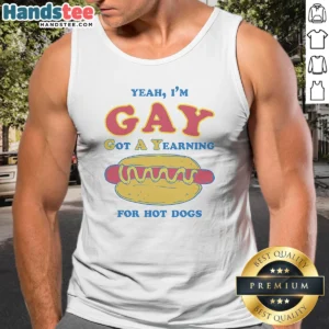 Pretty Yeah Im Gay Got A Yearning For Hot Dogs Tank Top