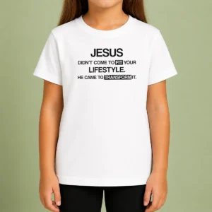 Good Jesus Didn'T Come To Fit Your Lifestyle He Came To Transform It Kids T-Shirt