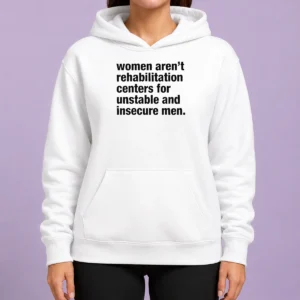 Good Women Aren'T Rehabilitation Centers For Unstable And Insecure Men hoodie in charcoal gray with front pocket and drawstring hood
