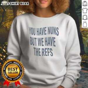 Premium Cairns Australia Great Barrier Reef You Have Nuns But We Have The Reefs Sweatshirt featuring vibrant graphics