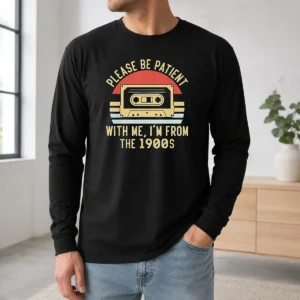 Original Vintage Cassette Tape Please Be Patient With Me Im From The 1900s Long Sleeve Shirt