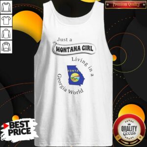 Hot Just A Montana Girl Living In A Georgia World Montana Girl tank top optimized on tank top optimized