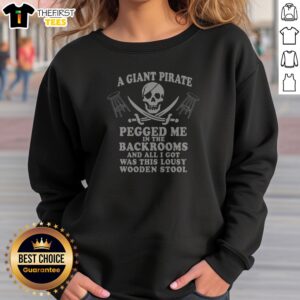 Original A Giant Pirate Pegged Me In The Backrooms And All I Got Was This Lousy Wooden Stool sweatshirt in navy blue, front view