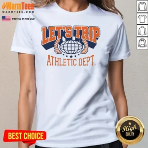 Pretty Lets Trip Athletic Dept Go Sports Ladies Shirt