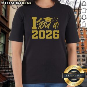Official I Did It Graduate For Class Of 2026 Graduation Ladies Shirt displayed on a hanger