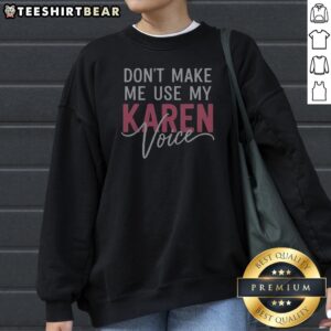 Don'T Make Me Use My Karen Voice Bold Script Humor Sweatshirt