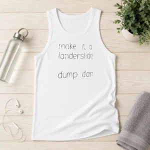 Top Make It A Landerslide Dump Dan Tank Top
