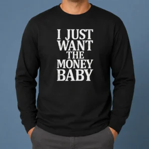 Awesome I Just Want The Money Baby Long Sleeve Shirt