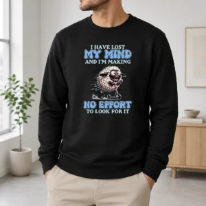 Nice I Have Lost My Mind And Im Making No Effort To Look For It Sweater