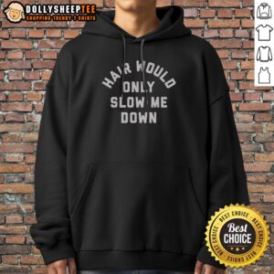 Original Hair Would Only Slow Me Down Motivational Quote For Bald Heads Funny Humor Hoodie featuring a bold statement design.