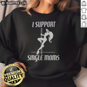 Awesome I Support Single Moms Pole Dancing Woman Sweatshirt featuring a vibrant graphic design.