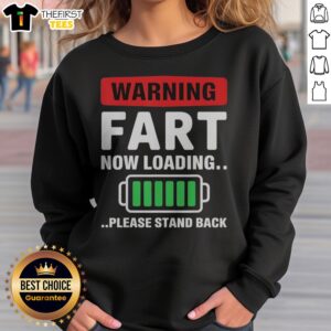 Good Warning Fart Now Loading Please Stand Back Sweatshirt featuring a playful warning graphic.