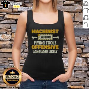 Pretty Machinist Caution Flying Tools Offensive Language Likely Hobby Tank top featuring a bold design.