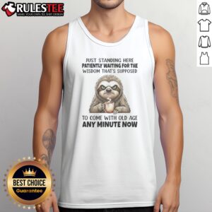 Funny Grumpy Sloth Just Standing Here Patiently Waiting For The Wisdom That Is Tank Top in a vibrant design