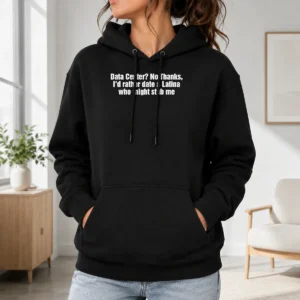 Top Data Center No Thanks ID Rather Date A Latina WHO Might Stab Me Hoodie