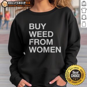 Pretty Buy Weed From Women Bold Text Sweatshirt featuring bold typography and a cozy fit.