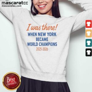 Funny New York Knicks World Champions 2025 2026 I Was There When New York Became sweatshirt optimized showing a cozy crewneck design
