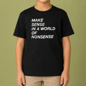Awesome Make Sense In A World Of Nonsense Kids T-Shirt