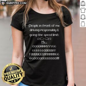 Nice People In Front Of Me Driving Responsibly And Going The Speed Limit Ladies Shirt displayed on a hanger