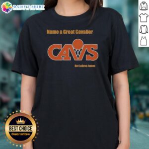 Hot Name A Great Cavalier CAVS Not Lebron James Ladies Shirt featuring a trendy design for fans