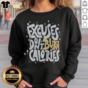 Official Fitness Gym Workout Motivation Healthy Exercise Weight Loss Excuses Dont Burn Calories Sweatshirt in gray