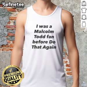 Original I Was A Malcolm Todd Fan Before Do That Again tank top in white, sleeveless casual wear