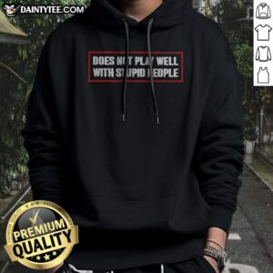 Original Does Not Play Well With Stupid People Text Typography Humor Novelty Hoodie displayed in a cozy setting.