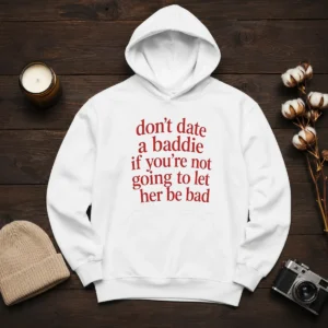 Funny Dont Date A Baddie If Youre Not Going To Let Her Be Bad Hoodie in black, front view with bold white text design