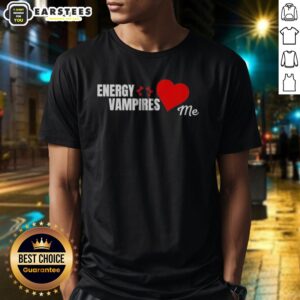 Energy Vampires Love Me shirt on shirt