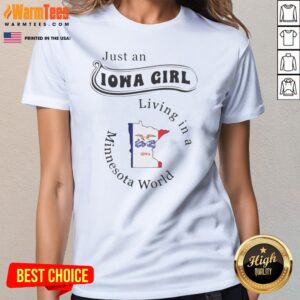 Official Just An Iowa Girl Living In A Minnesota World Iowa State Outline ladies tee in a soft cotton fabric.