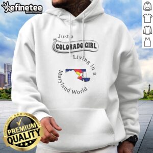 Funny Just A Colorado Girl Living In A Maryland World Map hoodie displayed on a neutral background