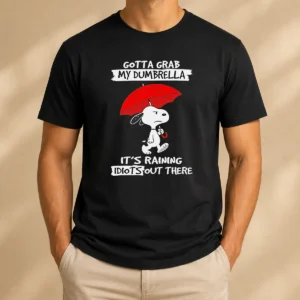 Top Snoopy Gotta Grab My Dumbrella It'S Raining Idiots Out There