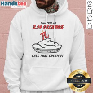 Original I Nutted In 3.14 Seconds, Call That Cream Pi Hoodie displayed on a neutral background