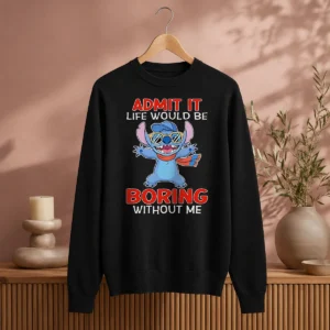 Premium Stitch Cute Cartoon Graphic Admit It Life Would Be Boring Without Me Sweater