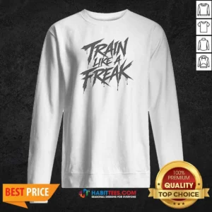 Top Train Like A Freak Sweatshirt