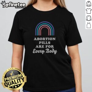 Original Abortion Pills Are For Every Body girlt shirt displayed on a wooden background