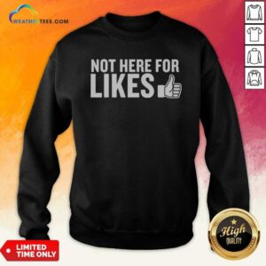 Hot Not Here For Likes sweatshirt optimized for showcasing unique style and comfort.