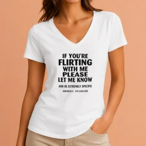Official If You Are Flirting With Me Please Let Me Know And Be Extremely Specific V-Neck Shirt