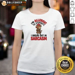 Official Im Allergic To Stupidity I Break Out In Sarcasm Ladies Shirt featuring bold white text on black fitted tee
