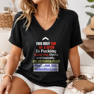 Official This Ugly Son Of A Bitch Is Fcking Super Hot Chicks And Basically V-Neck Shirt