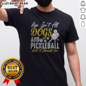 Hot Life Isn'T All Dogs And Pickleball But It Should Be Shirt featuring a fun and vibrant design