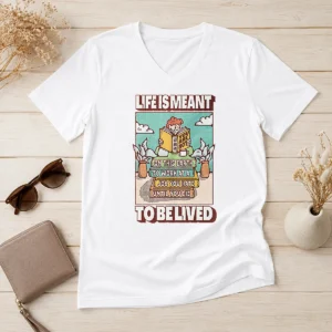Top Life Is Meant To Be Lived Not To Work At A Job You Hate Until You Die V-Neck Shirt