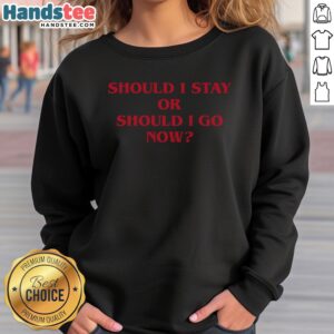 Nice Should I Stay Should I Go sweatshirt in a cozy fit, perfect for casual wear.