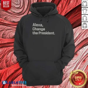 Pretty Alexa Change The President Hoodie