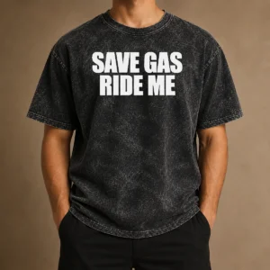 Good Save Gas Ride Me Bicycle Motorcycle Cheeky Quote Washed T-Shirt