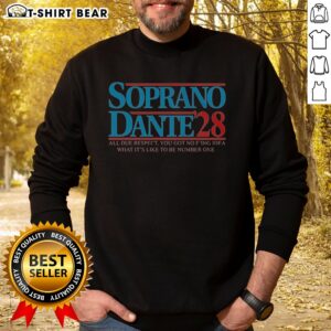 Funny Soprano Dante 2028 All Due Respect You Got No Fing Idea What Its Like To Be Number One Sweatshirt in a cozy setting